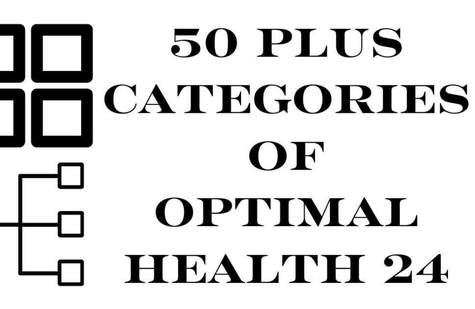 50 Plus Categories Of Optimal Health 24
