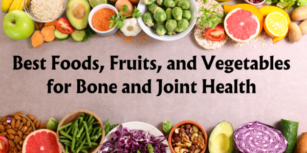 20+ Best Foods, Fruits, and Vegetables for Bone and Joint Health