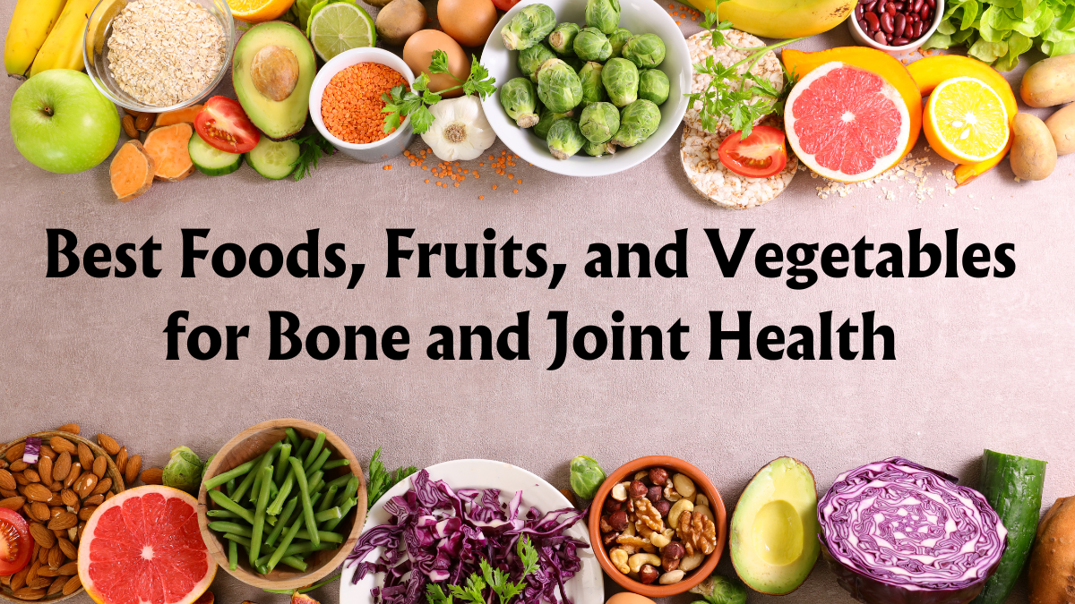 20 Best Foods, Fruits, and Vegetables for Bone and Joint Health