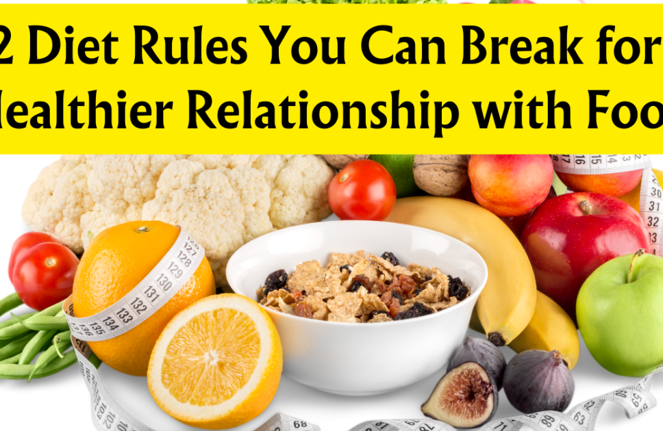 12 Diet Rules You Can Break for a Healthier Relationship with Food