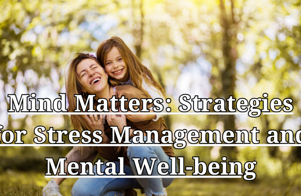 101 Best Amazing Tips for Optimal Health and Well-being (Part 4/10), Mind Matters Strategies for Stress Management and Mental Well-being