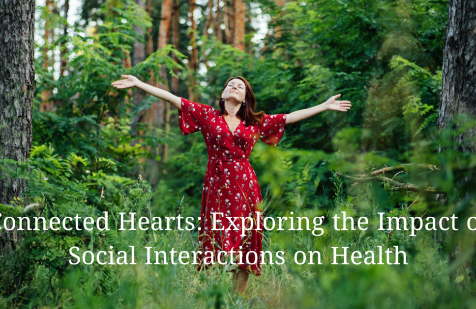  Connected Hearts: Exploring the Impact of Social Interactions on Health, 101 Best Amazing Tips for Optimal Health and Well-being (Part 8/10)