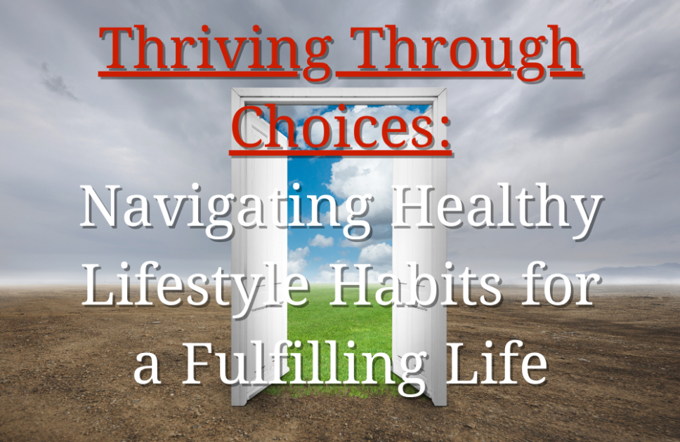 Thriving Through Choices: Navigating Healthy Lifestyle Habits for a Fulfilling Life, 101 Best Amazing Tips for Optimal Health and Well-being (Part 9/10)