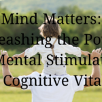  Mind Matters: Unleashing the Power of Mental Stimulation for Cognitive Vitality