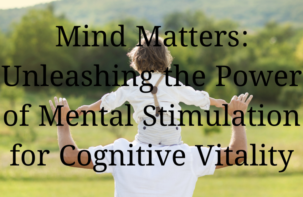  Mind Matters: Unleashing the Power of Mental Stimulation for Cognitive Vitality