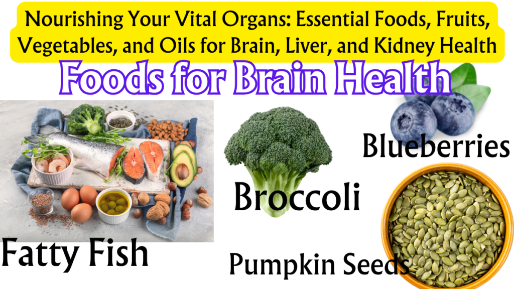 Nourishing Your Vital Organs: Essential Foods, Fruits, Vegetables, and Oils for Brain, Liver, and Kidney Health