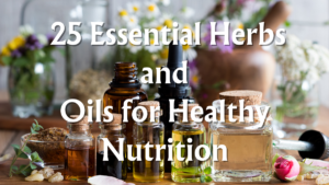 Read more about the article  25 Essential Herbs and Oils for Healthy Nutrition
