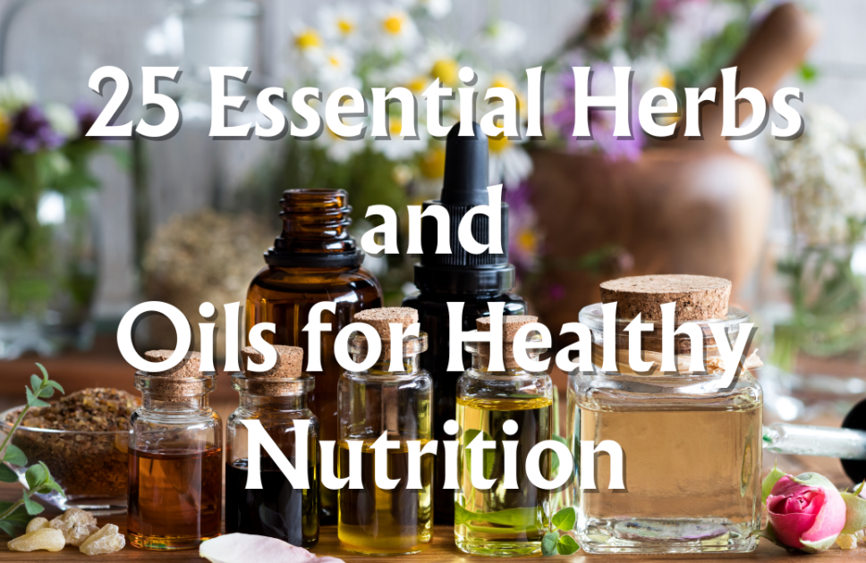  25 Essential Herbs and Oils for Healthy Nutrition
