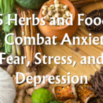 25 Herbs and Foods to Combat Anxiety, Fear, Stress, and Depression