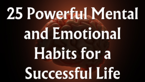 Read more about the article 25 Powerful Mental and Emotional Habits for a Successful Life