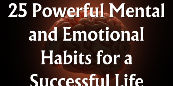 25 Powerful Mental and Emotional Habits for a Successful Life