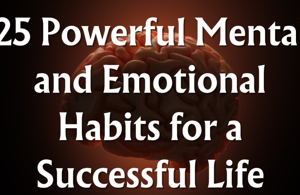 25 Powerful Mental and Emotional Habits for a Successful Life