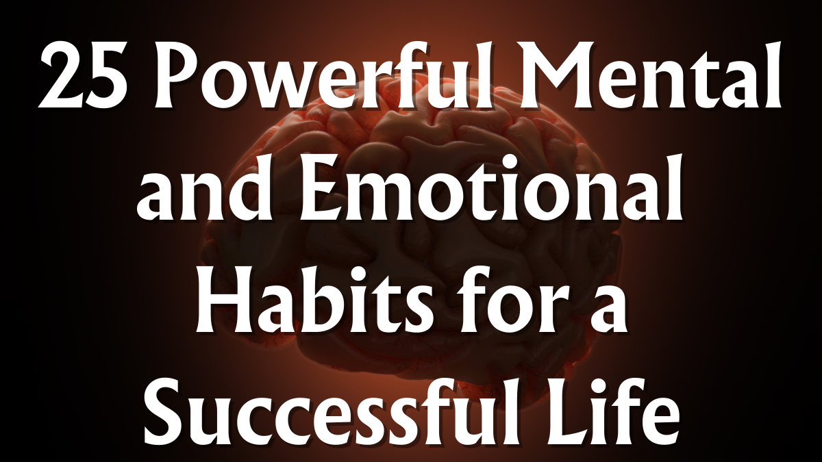 25 Powerful Mental and Emotional Habits for a Successful Life