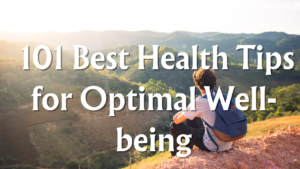 Read more about the article  101 Best Health Tips for Optimal Well-being