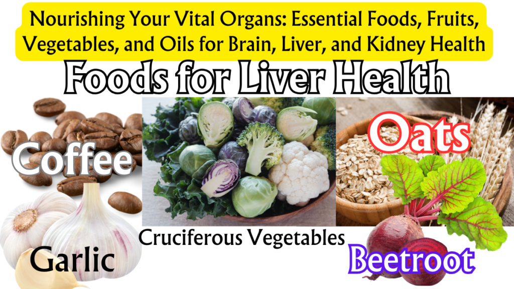 Nourishing Your Vital Organs: Essential Foods, Fruits, Vegetables, and Oils for Brain, Liver, and Kidney Health