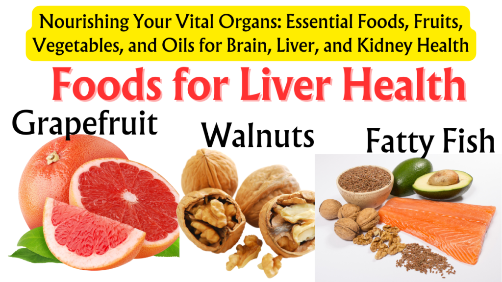 Nourishing Your Vital Organs: Essential Foods, Fruits, Vegetables, and Oils for Brain, Liver, and Kidney Health