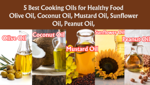 Read more about the article 5 Best Cooking Oils for Healthy Food, Source, and Benefits (Part 5) Olive Oil, Coconut Oil, Mustard Oil, Sunflower Oil, Peanut Oil