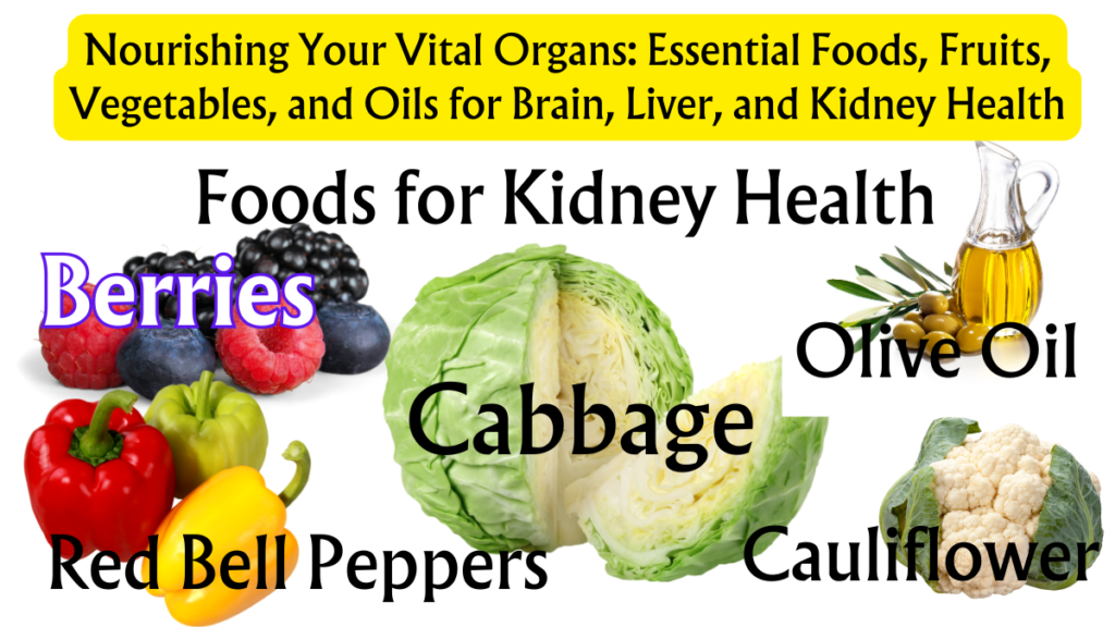 Nourishing Your Vital Organs: Essential Foods, Fruits, Vegetables, and Oils for Brain, Liver, and Kidney Health