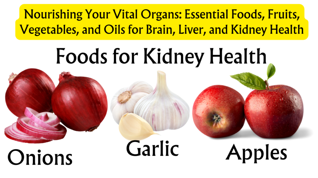 Nourishing Your Vital Organs: Essential Foods, Fruits, Vegetables, and Oils for Brain, Liver, and Kidney Health