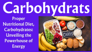 Read more about the article Proper Nutritional Diet, Carbohydrates: Unveiling the Powerhouse of Energy (Part 9/15)
