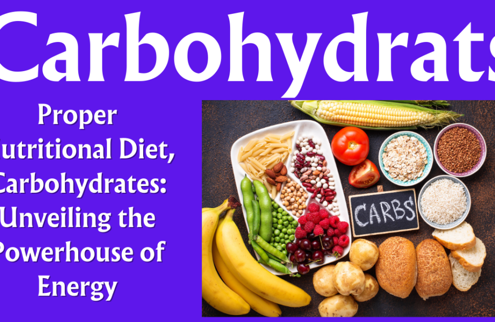 Proper Nutritional Diet, Carbohydrates: Unveiling the Powerhouse of Energy (Part 9/15)