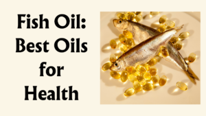 Read more about the article Fish Oil: Best Cooking Oils for Healthy Food, Source, and Benefits (Part 6)