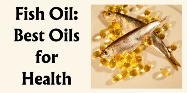 Fish Oil: Best Cooking Oils for Healthy Food, Source, and Benefits (Part 6)