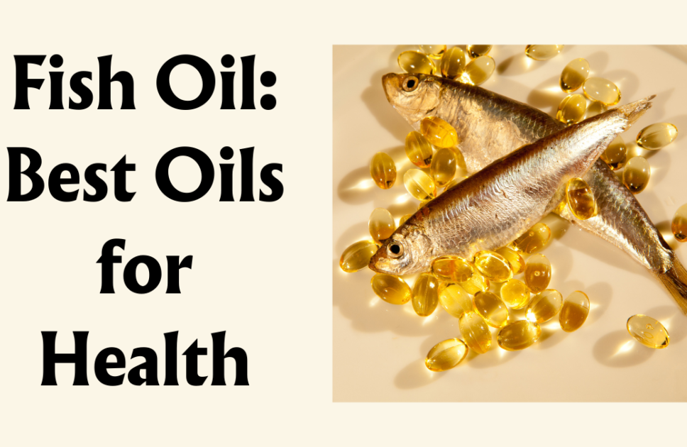 Fish Oil: Best Cooking Oils for Healthy Food, Source, and Benefits (Part 6)