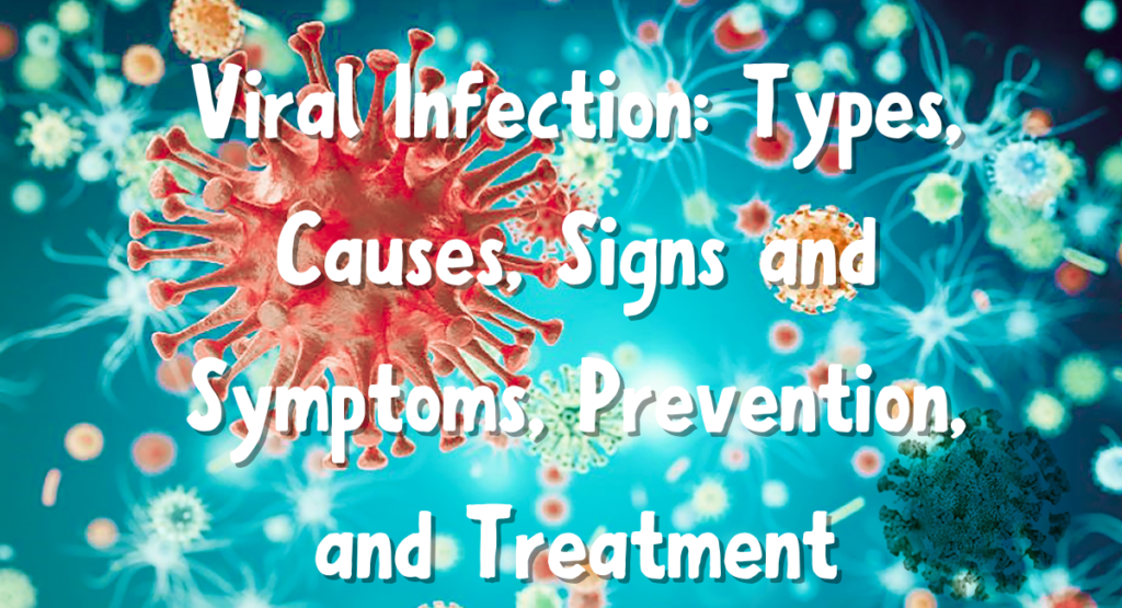 Viral Infection: Types, Causes, Signs and Symptoms, Prevention, and Treatment