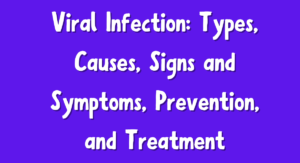 Read more about the article Viral Infection: Types, Causes, Signs and Symptoms, Prevention, and Treatment