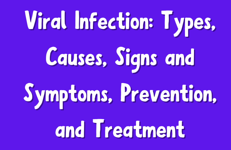 Viral Infection: Types, Causes, Signs and Symptoms, Prevention, and Treatment