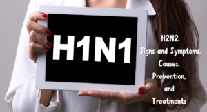 Read more about the article  H2N2: Signs and Symptoms, Causes, Prevention, and Treatments