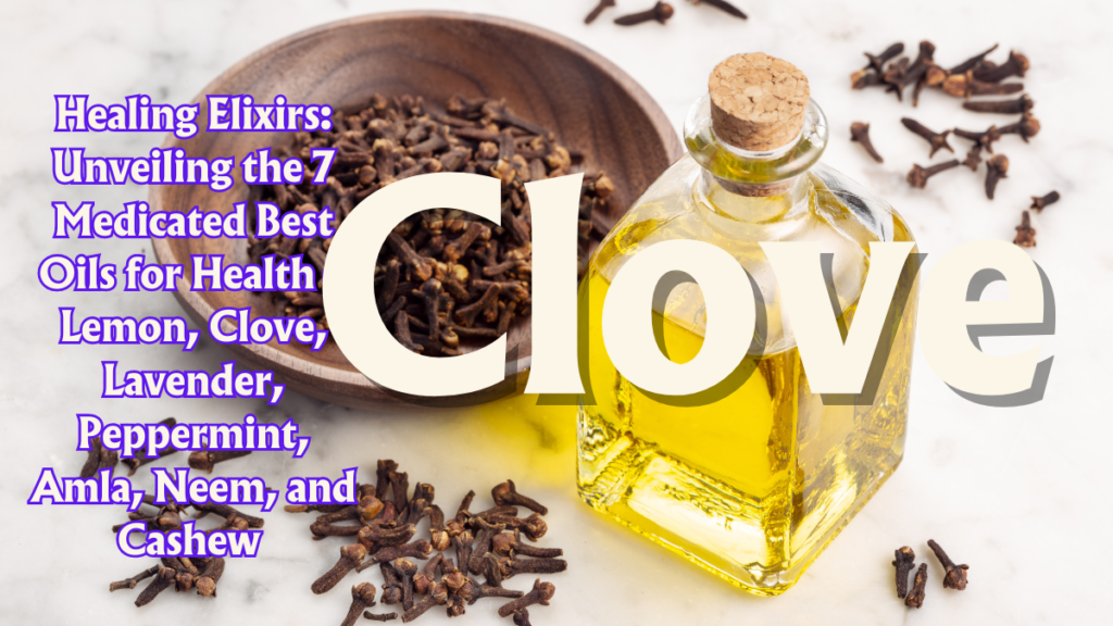 Healing Elixirs: Unveiling the 7 Medicated Best Oils for Health – Lemon, Clove, Lavender, Peppermint, Amla, Neem, and Cashew (Part 1) 4 7 Medicated Best Oils for Health
