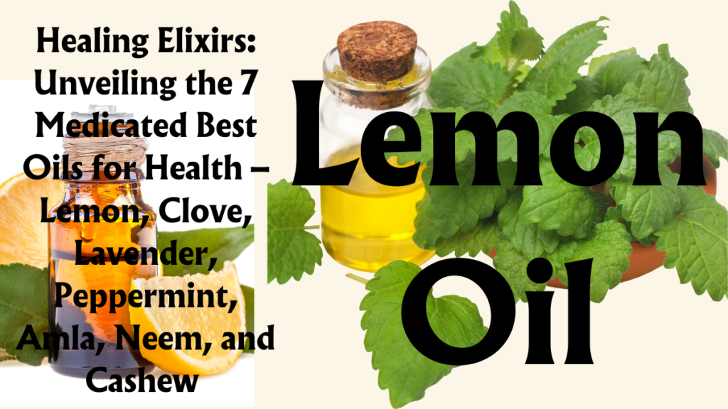 Healing Elixirs: Unveiling the 7 Medicated Best Oils for Health – Lemon, Clove, Lavender, Peppermint, Amla, Neem, and Cashew (Part 1) 3 7 Medicated Best Oils for Health