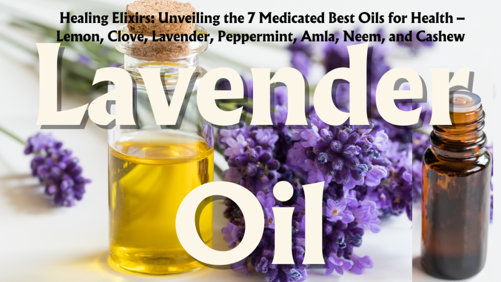 Healing Elixirs: Unveiling the 7 Medicated Best Oils for Health – Lemon, Clove, Lavender, Peppermint, Amla, Neem, and Cashew (Part 1) 5 7 Medicated Best Oils for Health