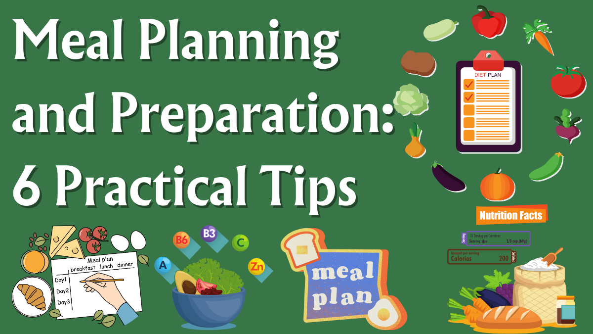 Meal Planning and Preparation: 6 Practical Tips