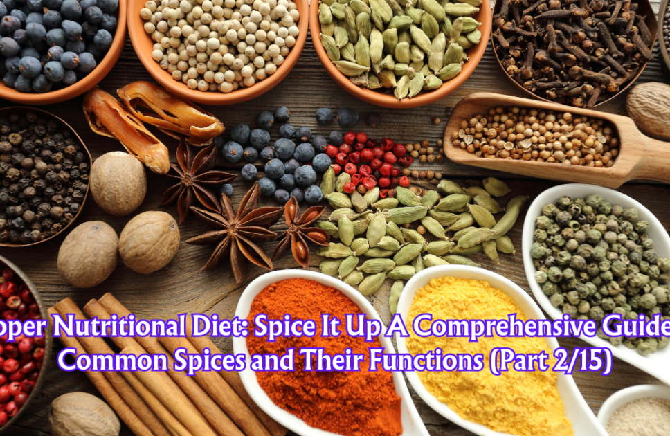 Proper Nutritional Diet: Spice It Up A Comprehensive Guide to Common Spices and Their Functions (Part 2/15)