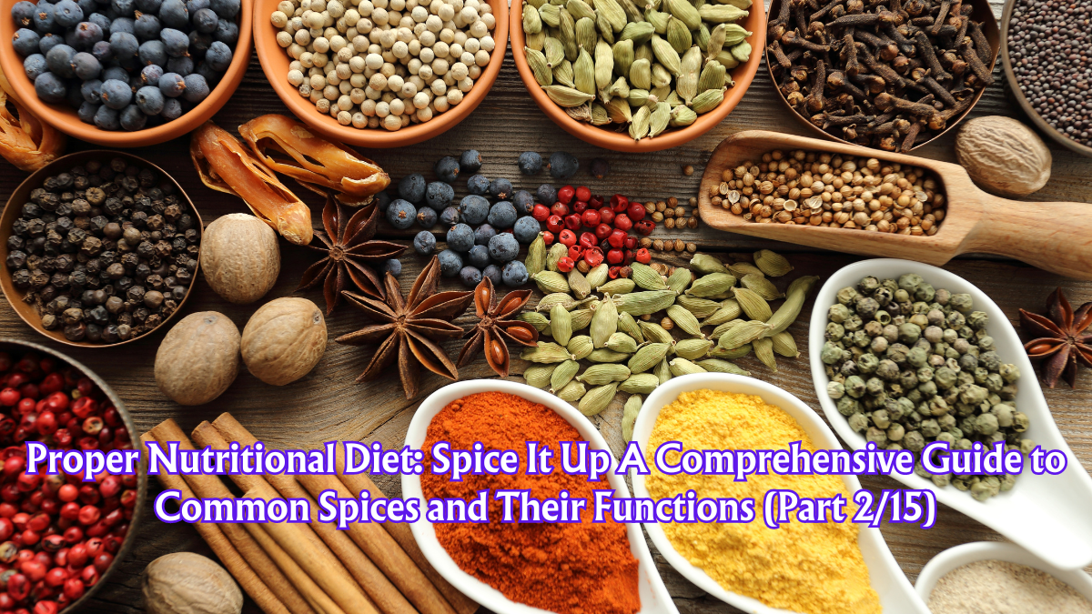 Proper Nutritional Diet: Spice It Up A Comprehensive Guide to Common Spices and Their Functions (Part 2/15)