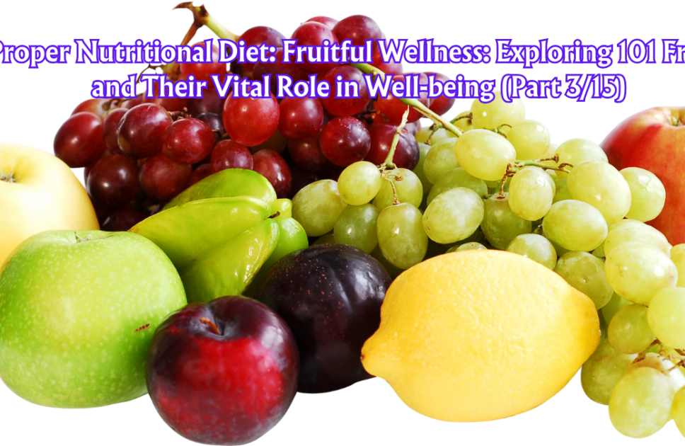 Proper Nutritional Diet: Fruitful Wellness: Exploring 101 Fruits and Their Vital Role in Well-being (Part 3/15)