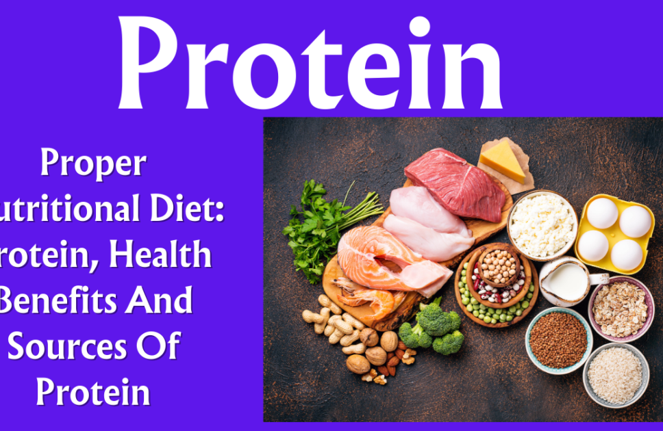 Proper Nutritional Diet: Protein, Health Benefits And Sources Of Protein (Part 8/15)