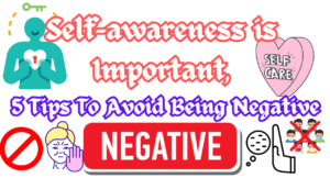 Read more about the article Self-awareness is Important, 5 Tips To Avoid Being Negative
