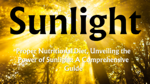 Read more about the article Proper Nutritional Diet, Unveiling the Power of Sunlight: A Comprehensive Guide (Part 14/15)