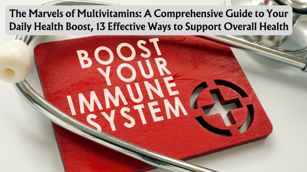 The Marvels of Multivitamins: A Comprehensive Guide to Your Daily Health Boost, 13 Effective Ways to Support Overall Health 2 The Marvels of Multivitamins: A Comprehensive Guide to Your Daily Health Boost, 13 Effective Ways to Support Overall Health