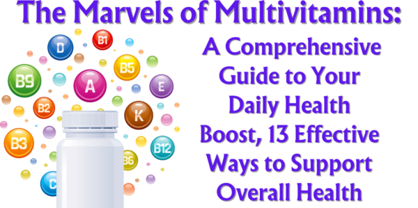 The Marvels of Multivitamins: A Comprehensive Guide to Your Daily Health Boost, 13 Effective Ways to Support Overall Health