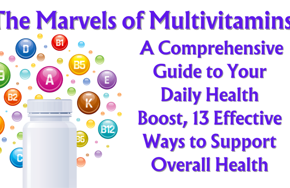 The Marvels of Multivitamins: A Comprehensive Guide to Your Daily Health Boost, 13 Effective Ways to Support Overall Health