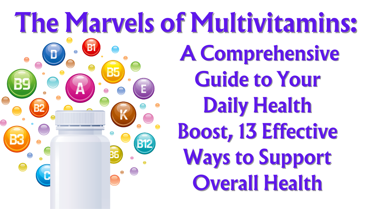 The Marvels of Multivitamins: A Comprehensive Guide to Your Daily Health Boost, 13 Effective Ways to Support Overall Health