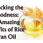 Unlocking the Goodness: 12 Amazing Benefits of Rice Bran Oil, Best Cooking Oils for Healthy Food, Source, and Benefits (Part 4)