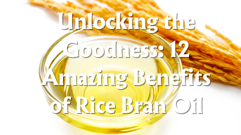 Unlocking the Goodness: 12 Amazing Benefits of Rice Bran Oil, Best Cooking Oils for Healthy Food, Source, and Benefits (4)