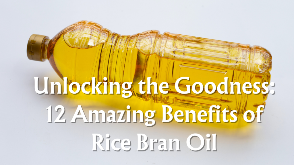 Unlocking the Goodness: 12 Amazing Benefits of Rice Bran Oil, Best Cooking Oils for Healthy Food, Source, and Benefits (4)