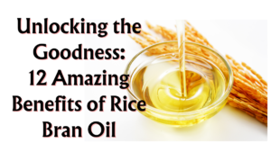 Read more about the article Unlocking the Goodness: 12 Amazing Benefits of Rice Bran Oil, Best Cooking Oils for Healthy Food, Source, and Benefits (Part 4)